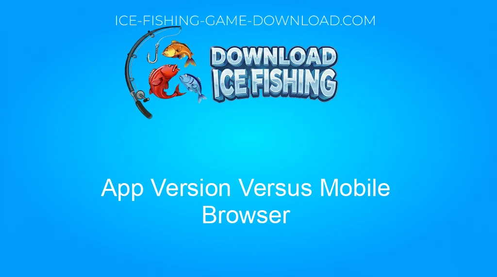 Download Ice Fishing App Version Versus Mobile Browser Download Ice Fishing App Version Versus Mobile Browser