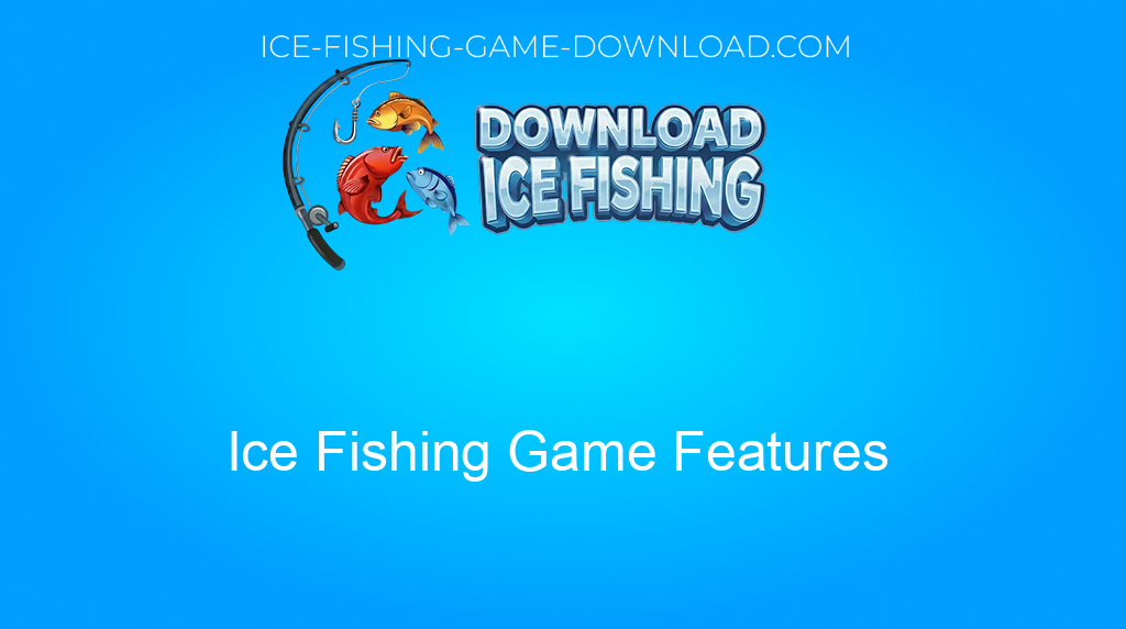 Download Ice Fishing Ice Fishing Game Features Download Ice Fishing Ice Fishing Game Features